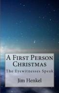 A First Person Christmas: The Eyewitnesses Speak di Jim Henkel edito da Createspace