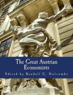 The Great Austrian Economists di Randall G. Holcombe edito da Createspace