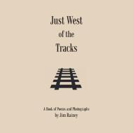 Just West of the Tracks di Jim Rainey edito da AuthorHouse