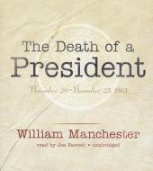 The Death of a President: November 20-November 25, 1963 di William Manchester edito da Blackstone Audiobooks