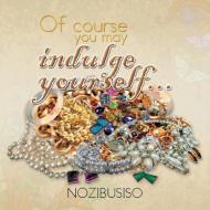 Of course you may indulge yourself... di Nozibusiso edito da Xlibris