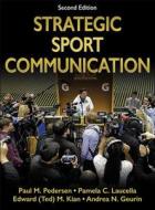 Strategic Sport Communication di Paul M. Pedersen, Pamela C. Laucella, Edward Kian, Andrea Nicole Geurin edito da Human Kinetics Publishers