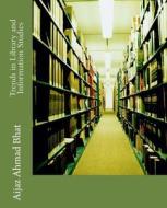 Trends in Library and Information Studies di MR Aijaz Ahmad Bhat edito da Createspace