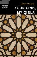 Your Crib, My Qibla di Saddiq Dzukogi edito da UNIV OF NEBRASKA PR