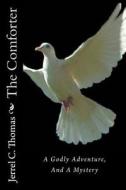 The Comforter: A Godly Adventure, and a Mystery di Jerrel C. Thomas edito da Createspace