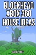 Blockhead Xbox 360 House Ideas di Jacob E. Jones edito da Createspace