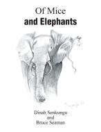 Of Mice and Elephants di Dinah Senkungu, Bruce Seaman edito da Xlibris