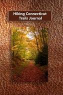 Hiking Connecticut Trails Journal di Tom Alyea edito da Createspace