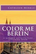 Color Me Berlin: A German Architecture Coloring Book di Cathleen Merkle edito da Createspace