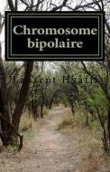 Chromosome Bipolaire di Laurent Hyafil edito da Createspace Independent Publishing Platform