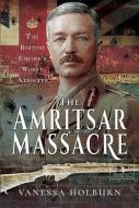 The Amritsar Massacre di Vanessa Holburn edito da Pen & Sword Books Ltd