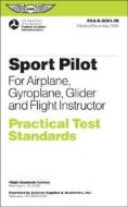 Sport Pilot Practical Test Standards For Airplane, Gyroplane, Glider And Flight di Federal Aviation Administration edito da Aviation Supplies & Academics Inc