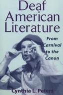 Deaf American Literature - From Carnival to the Canon di Cynthia Peters edito da Gallaudet University Press