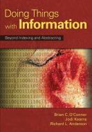 Doing Things with Information di Brian C. O'Connor, Jodi Kearns, Richard L. Anderson edito da Libraries Unlimited