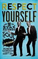 Respect Yourself: Stax Records and the Soul Explosion di Robert Gordon edito da BLOOMSBURY