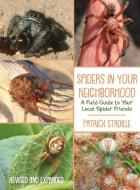 Spiders in Your Neighborhood: A Field Guide to Your Local Spider Friends, Revised and Expanded di Patrick Stadille edito da HEYDAY BOOKS