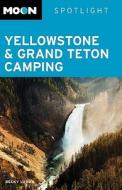 Moon Spotlight Yellowstone & Grand Teton Camping di Becky Lomax edito da Avalon Travel Publishing