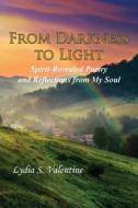 From Darkness to Light: Spirit-Revealed Poetry and Reflections from My Soul di Lydia Valentine edito da EBER & WEIN PUB
