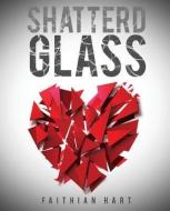 Shatterd Glass di Faithian Hart edito da XULON PR