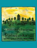 A Polka Dotted Pine Tree in Pipladunka di Michael D. Filippello edito da America Star Books