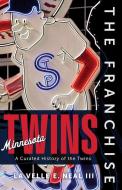 The Franchise: Minnesota Twins di La Velle E. Neal III edito da TRIUMPH BOOKS