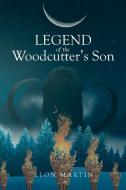 Legend of the Woodcutter's Son di Elon Martin edito da Page Publishing, Inc.