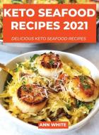 KETO SEAFOOD RECIPES 2021: DELICIOUS KET di ANN WHITE edito da LIGHTNING SOURCE UK LTD