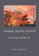 RENEWAL, GROWTH, AND HOPE    A Psychologist Walks With Torah di Martin edito da Lulu.com