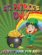 St. Patrick's Day Activity Book For Kids di My Day Books edito da MDK Publications