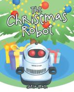 The Christmas Robot di Sheila Heath edito da Page Publishing Inc