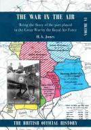 War In The Air. Being The Story Of The Part Played In The Great War By The Royal Air Force di Jones H A Jones edito da Naval & Military Press
