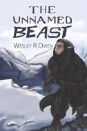 The Unnamed Beast di Wesley R. Owen edito da Austin Macauley Publishers