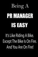 Being a PR Manager Is Easy: It's Like Riding a Bike. Except the Bike Is on Fire. and You Are on Fire! Blank Line Journal di Thithiaprmanager edito da INDEPENDENTLY PUBLISHED