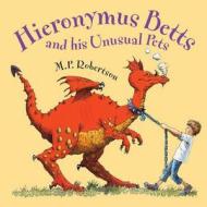 Hieronymus Betts And His Unusual Pets di M. P. Robertson edito da Frances Lincoln Publishers Ltd