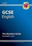 Gcse English Revision Guide - Foundation Level (a*-g Course) di CGP Books edito da Coordination Group Publications Ltd (cgp)