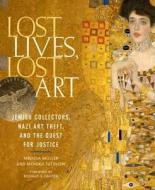 Lost Lives, Lost Art: Jewish Collectors, Nazi Art Theft and the Quest for Justice di Melissa Muller, Monica Tatzkow edito da Pen & Sword Books Ltd