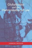 Globalization and the Harmonization of Law di Jarrod Wiener edito da BLOOMSBURY 3PL