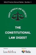 The Constitutional Law Digest di E Africa Law, East African Law Society, East Africa Law Society edito da African Books Collective