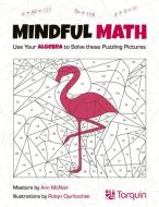 Mindful Math 1, 1: Use Your Algebra to Solve These Puzzling Pictures di Ann McNair edito da TARQUIN GROUP