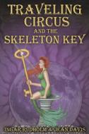 Traveling Circus And The Skeleton Key di Jean Davis, Ingar Rudholm edito da Argon Press