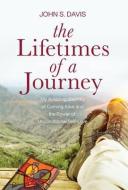The Lifetimes of a Journey di John Davis edito da LIGHTNING SOURCE INC
