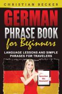 German Phrase Book for Beginners di Christian Becker edito da Grizzly Publishing Co