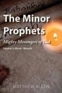 The Minor Prophets: Mighty Messengers of God Volume 2: Micah-Malachi di Matthew Allen edito da SPIRITBUILDING.COM