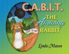 C.A.B.I.T. The Amazing Rabbit di Linda Mason edito da TAYLOR AND SEALE PUBL S