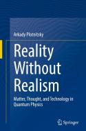 Reality Without Realism di Arkady Plotnitsky edito da Springer International Publishing
