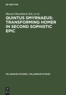 Quintus Smyrnaeus: Transforming Homer in Second Sophistic Epic edito da Gruyter, Walter de GmbH