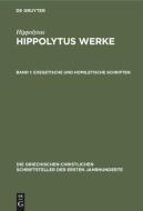 Hippolytus Werke, Band 1, Exegetische und homiletische Schriften di Hippolytus edito da De Gruyter