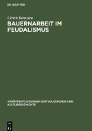 Bauernarbeit im Feudalismus di Ulrich Bentzien edito da De Gruyter