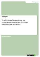Vergleich der Verwendung von Lernstrategien zwischen Personen unterschiedlichen Alters di Lina Gutmann edito da GRIN Verlag