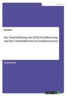 Die Durchführung der KTQ-Zertifizierung und ihre Nutzbarkeit im Gesundheitswesen di Anonym edito da GRIN Verlag